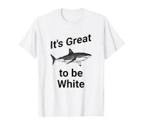 Dad Joke, It's Great to be White, Funny White Shark Maglietta
