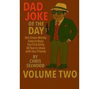 Dad Joke of the Day - 365 Groan-Worthy Gags with Cartoon Fun - Volume Two:: 365 Groan-Worthey Gags to Keep You Chuckling All Year to Share with Your Friends or in Your WhatsApp Groups