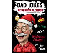 Dad Jokes Adventskalender: 24 Tage Flachwitze, Kalauer und Schenkelklopfer - So platt, dass selbst der Weihnachtsmann kündigt! Das lustige Adventskalender-Geschenk für Männer und Väter