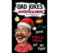 Dad Jokes Adventskalender: 24 Tage Flachwitze, Kalauer und Schenkelklopfer - So platt, dass selbst der Weihnachtsmann kündigt! Lustiges ... peinlicher Sprüche und Schmunzelgarantie