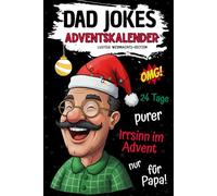 Dad Jokes Adventskalender: 24 Tage Flachwitze, Kalauer und Schenkelklopfer - So platt, dass selbst der Weihnachtsmann kündigt! Das lustige Adventskalender-Geschenk für Männer und Väter