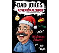 Dad Jokes Adventskalender: 24 Tage Flachwitze, Kalauer und Schenkelklopfer - So platt, dass selbst der Weihnachtsmann kündigt! Das lustige Adventskalender-Geschenk für Männer und Väter