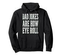 Dad Jokes Are How Eye Roll Funny Dad Humor Pun Felpa con Cappuccio