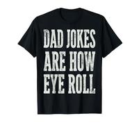 Dad Jokes Are How Eye Roll Funny Dad Humor Pun Maglietta