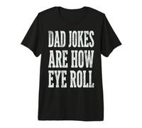 Dad Jokes Are How Eye Roll Funny Dad Humor Pun Maglietta Premium
