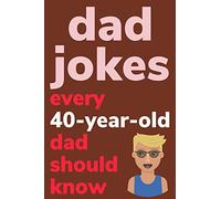 Dad Jokes Every 40 Year Old Dad Should Know: Plus Bonus Try Not To Laugh Game