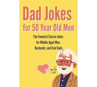 Dad Jokes for 50 Year Old Men: Over 150 Hilarious Puns & Witty One-Liners for Seniors & Grandpas
