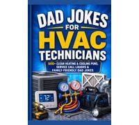 Dad Jokes for HVAC Technicians: 500+ Clean Heating & Cooling Puns, Service Call Laughs & Family-Friendly Dad Jokes