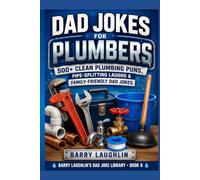 Dad Jokes for Plumbers: 500+ Clean Plumbing Puns, Pipe-Splitting Laughs & Family-Friendly Dad Jokes