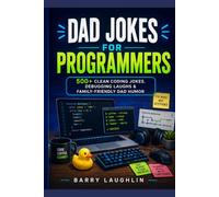 Dad Jokes for Programmers: 500+ Clean Coding Jokes, Debugging Laughs & Family-Friendly Dad Humor