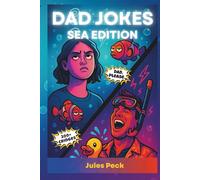 Dad Jokes Sea Edition: 200+ Family-Friendly Ocean Jokes for Dinner-Table Cringe