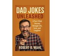 DAD JOKES UNLEASHED: A pun-filled journey through life, love, and laughter