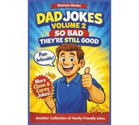 Dad Jokes Volume 2 So Bad They're Still Good: The Ultimate Collection of Corny Jokes, Puns, and One-Liners That Will Make Everyone Laugh and Groan