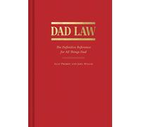 Dad Law: The Definitive Reference for All Things Dad