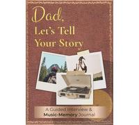 Dad, Let's Tell Your Story: A Guided Interview & Music-Memory Journal • Standard Color Edition (1950s - Present)
