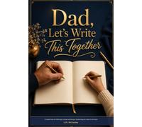 Dad, Let's Write This Together: A Guided Father and Child Legacy Journal with Prompts, Wisdom Pages, and Letters for the Future - For Dads and Kids Ages 10 and Up