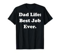 Dad Life Best Job Ever Fatherhood Funny Saying Maglietta