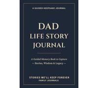 Dad Life Story Journal: A Guided Memory Book to Capture Stories, Wisdom & Legacy