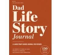 Dad Life Story Journal: A Large Print Guided Journal for Fathers with 130 Prompts to Share His Memories, Stories & Legacy