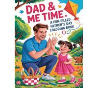 Dad & Me Time. A Fun-Filled Father’s Day Coloring Book: A Creative Bonding Adventure for Kids and Dads to Celebrate Father’s Day Together