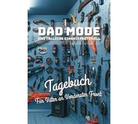 DAD MODE - Journal für Väter an vorderster Front: 90-Tage-Notizbuch mit klaren Fragen für Väter - Zum Festhalten von Erfolgen, Chaos & echten Momenten - Geschenk für neue Papas & den Vatertag