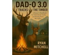 Dad-O 3.0: Tracks in the Timber: A Hunter's Handbook for Fatherhood, Family, and Passing Down his Legacy.: 5