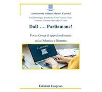 DaD... Parliamone. Focus Group di approfondimento sulla Didattica a Distanza. Ediz. per la scuola