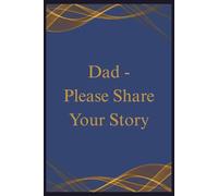 Dad - Please Share Your Story: A Guided Memory Journal for Family History | 6x9 inches | 75 Pages | Great gift for Dad for Father's Day or Birthday.