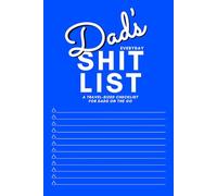 DAD’S EVERYDAY SHIT LIST: A Travel-Sized (6” x 9”) Notebook Checklist for Dads on the Go