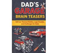 Dad’s Garage Brain Teasers: 120 Brain Teaser Challenges for Dads Who Love Cars