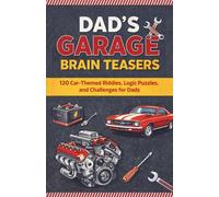 Dad’s Garage Brain Teasers: 120 Brain Teaser Challenges for Dads Who Love Cars