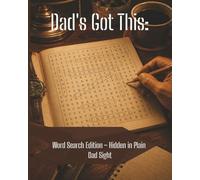 Dad’s Got This: Word Search Edition Hidden in Plain Dad Sight: Large Print Word Search Puzzles for Dads, Fathers, Grandpas, and Men Who Love Brain Games and Father’s Day Gifts