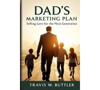 DAD’S MARKETING PLAN: Selling Love for the Next Generation