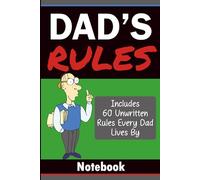 Dad’s Rules: Funny Dad Gift Notebook: 60 Unwritten Rules Every Dad Lives By with Blank Lined Pages for Notes, Lists and Everyday Use