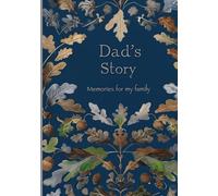 Dad’s Story: Guided Memory Journal - Uncover stories from your dad’s childhood, life transitions, present-day reflections and advice for his children and loved ones