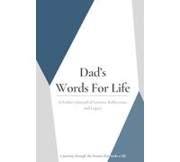 Dad’s Words for Life: A Father’s Journal of Lessons, Reflections, and Legacy