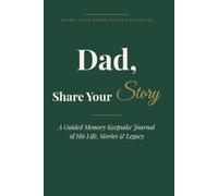 Dad, Share Your Story: A Guided Memory Keepsake Journal of His Life, Stories & Legacy