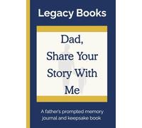 Dad, Share Your Story With Me: A Father’s Prompted Memory Journal And Keepsake Book