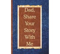 Dad, Share Your Story With Me: A Father's Prompted Journal and Keepsake Memory Book