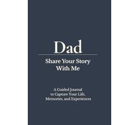 Dad, Share Your Story With Me: A Guided Journal to Capture Your Life, Memories, and Experiences