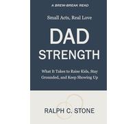 Dad Strength: What It Takes to Raise Kids, Stay Grounded, and Keep Showing Up