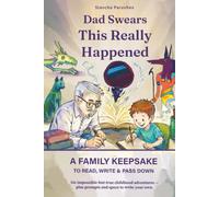 Dad Swears This Really Happened: Six Impossible-but-True Childhood Adventures - Plus Prompts and Space to Write Your Own