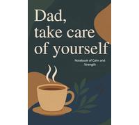 Dad, take care of yourself: A Gentle Self-Care Journal for Fathers | Because Caring for Yourself Is Caring for Your Loved Ones Too | A Tender Pause ... Daily Rituals, Reflections, and affirmations