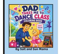 Dad Takes Me to Dance Class: 30 Bold and Easy Coloring Pages Celebrating Ballet, Dance Recitals, and Sweet Daddy-Daughter Memories