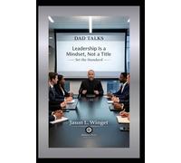 DAD TALKS: Leadership is a Mindset, Not a Title
