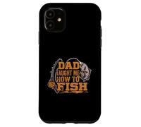 Dad Taught Me How To Fish - Divertente Figlio Pesca - Fisherman Custodia per iPhone 11