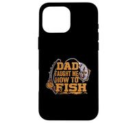Dad Taught Me How To Fish - Divertente Figlio Pesca - Fisherman Custodia per iPhone 16 Pro Max