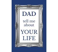 Dad Tell Me About Your Life: A Memory Book with Prompts for Dad to Tell His Story