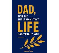 Dad, Tell Me the Lessons Life Has Taught You: A Guided Keepsake Journal to Fill In: His Values, His Memories and His Life Wisdom to Pass Down