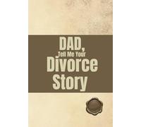 DAD, TELL ME YOUR DIVORCE STORY: A Place For Fathers To Share Their Side Of The Story